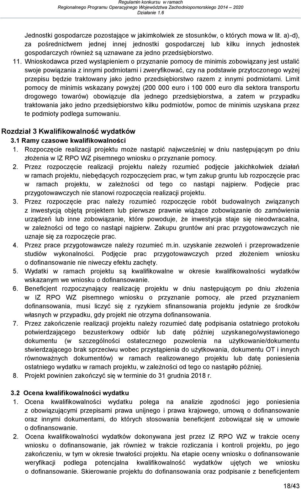 Wnioskodawca przed wystąpieniem o przyznanie pomocy de minimis zobowiązany jest ustalić swoje powiązania z innymi podmiotami i zweryfikować, czy na podstawie przytoczonego wyżej przepisu będzie