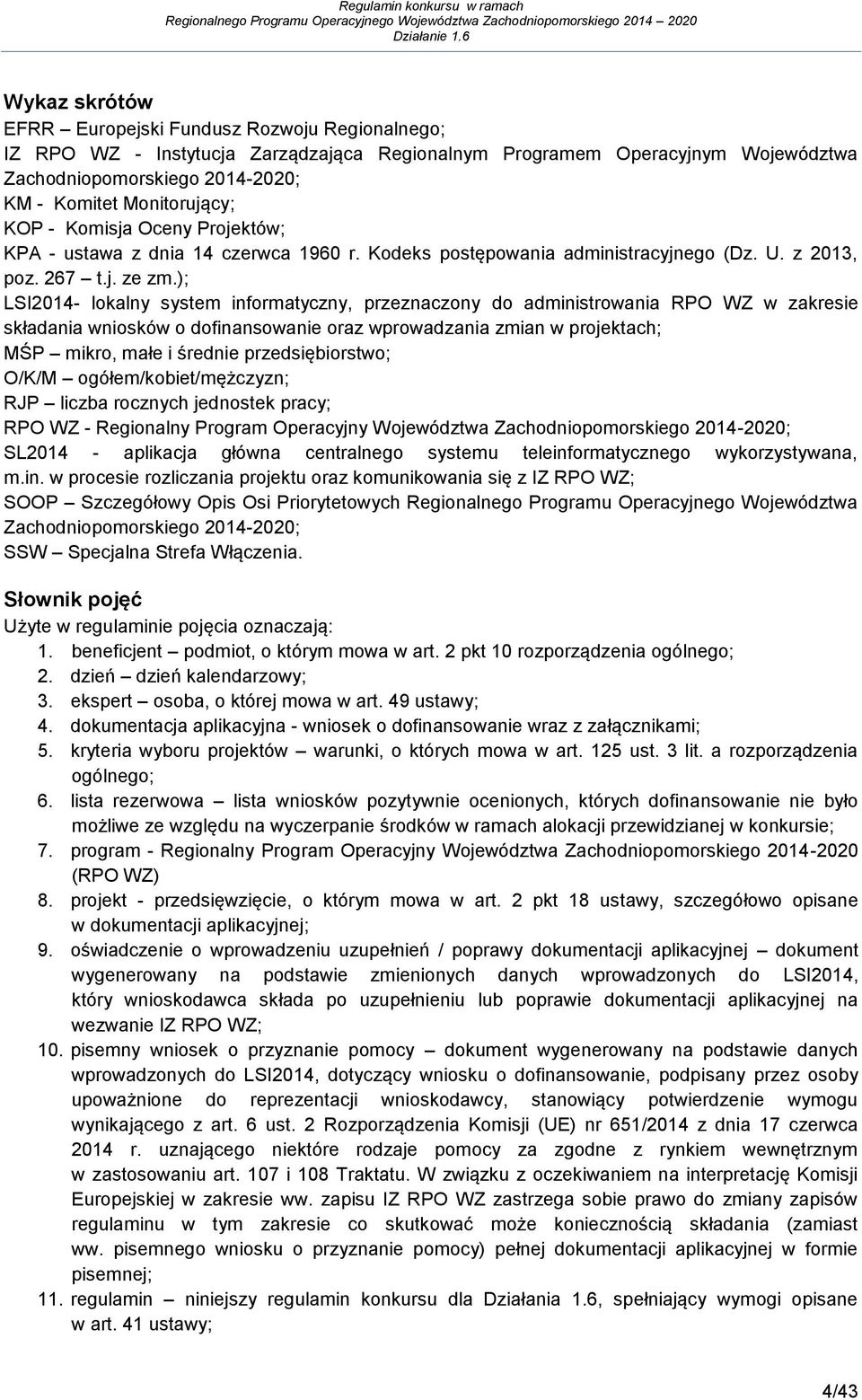 ); LSI2014- lokalny system informatyczny, przeznaczony do administrowania RPO WZ w zakresie składania wniosków o dofinansowanie oraz wprowadzania zmian w projektach; MŚP mikro, małe i średnie