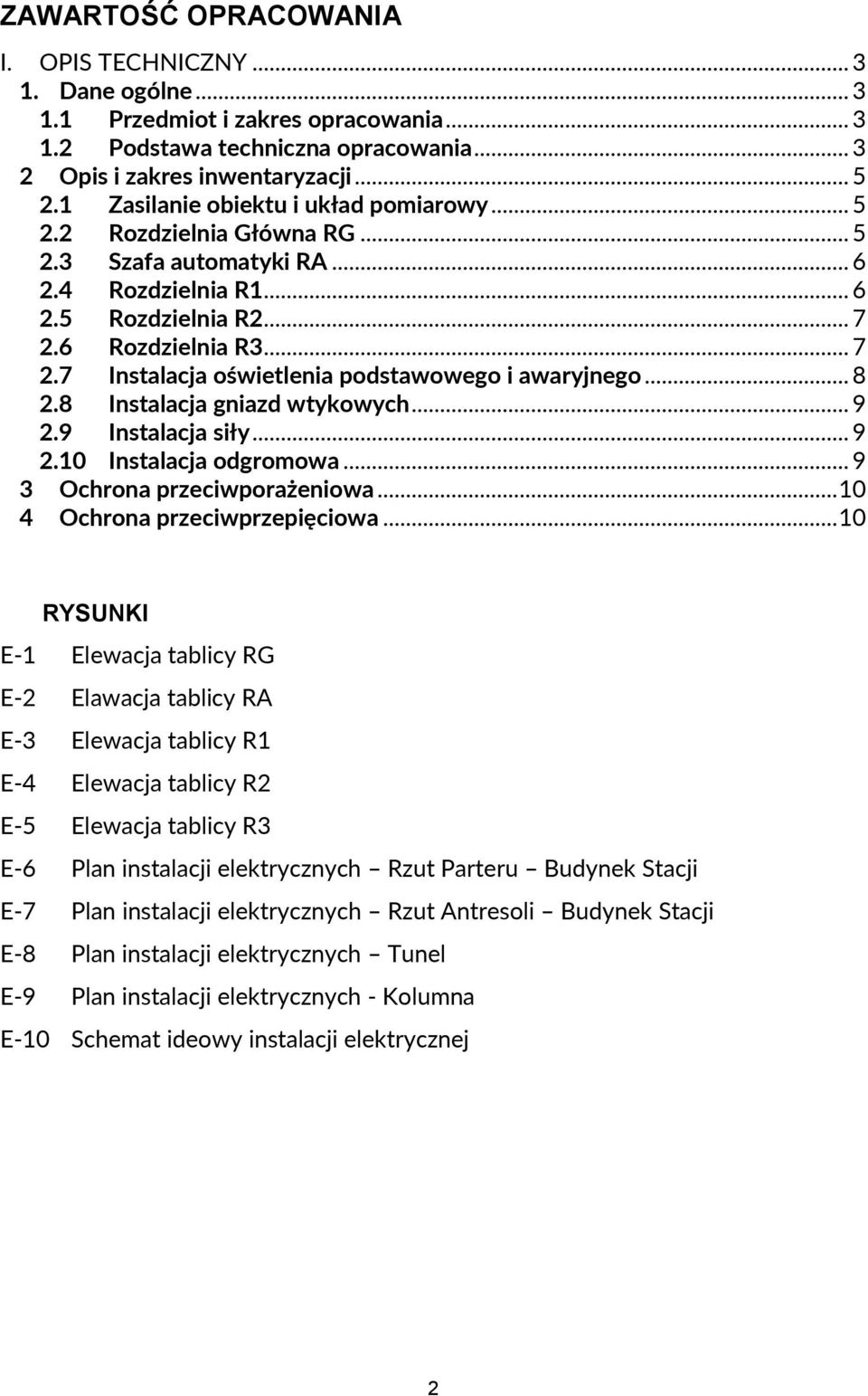 6 Rozdzielnia R3... 7 2.7 Instalacja oświetlenia podstawowego i awaryjnego... 8 2.8 Instalacja gniazd wtykowych... 9 2.9 Instalacja siły... 9 2.10 Instalacja odgromowa... 9 3 Ochrona przeciwporażeniowa.