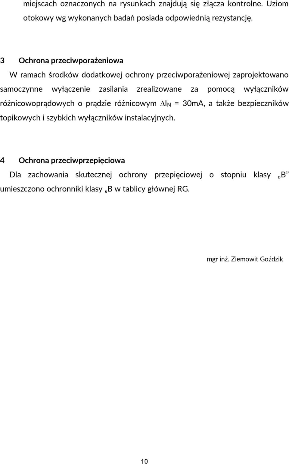 pomocą wyłączników różnicowoprądowych o prądzie różnicowym IN = 30mA, a także bezpieczników topikowych i szybkich wyłączników instalacyjnych.