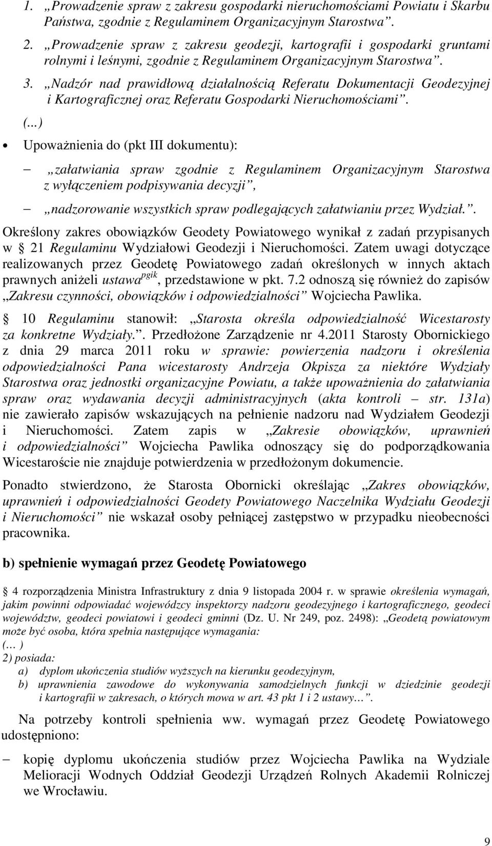 Nadzór nad prawidłową działalnością Referatu Dokumentacji Geodezyjnej i Kartograficznej oraz Referatu Gospodarki Nieruchomościami. (.