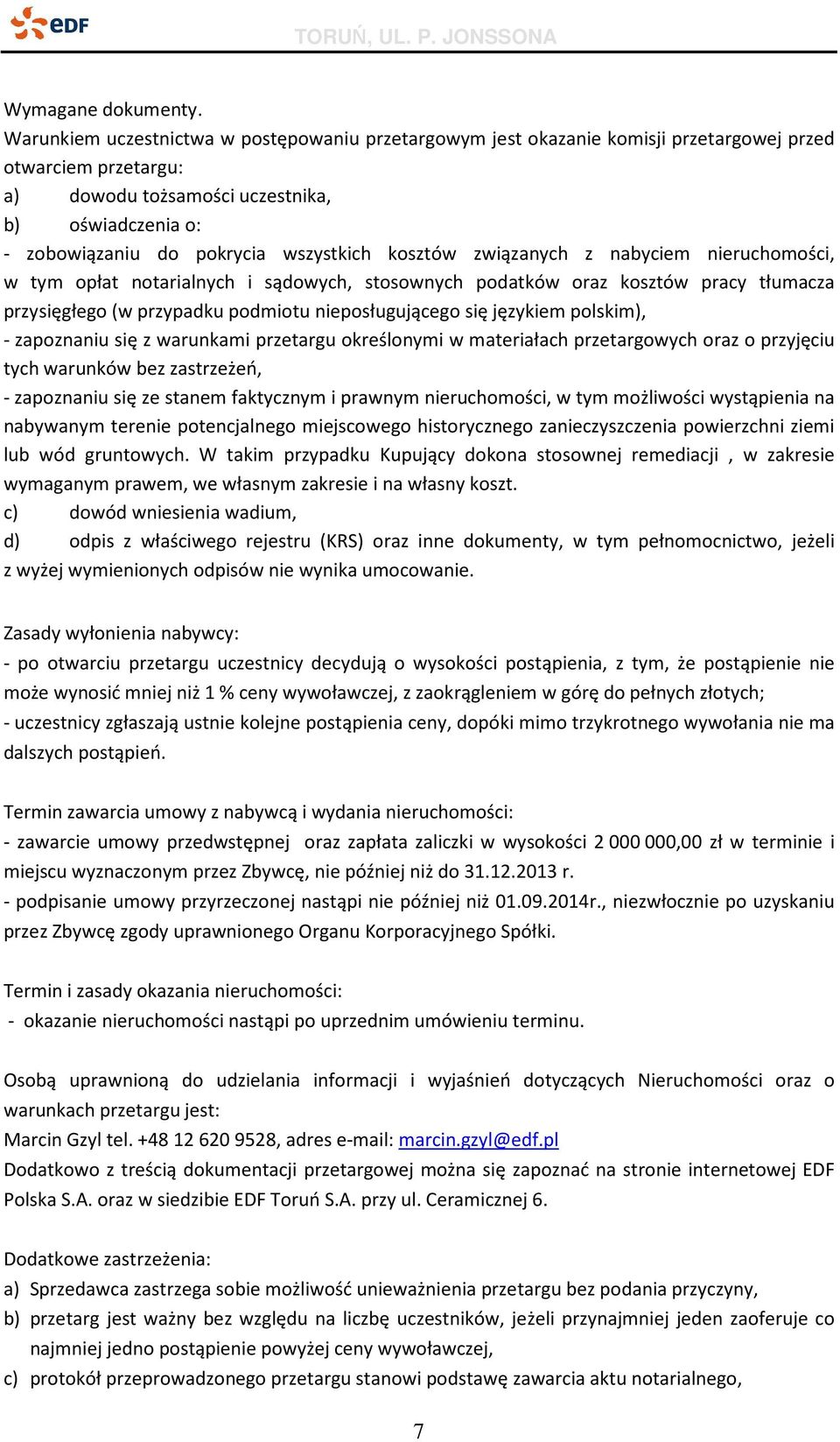 wszystkich kosztów związanych z nabyciem nieruchomości, w tym opłat notarialnych i sądowych, stosownych podatków oraz kosztów pracy tłumacza przysięgłego (w przypadku podmiotu nieposługującego się