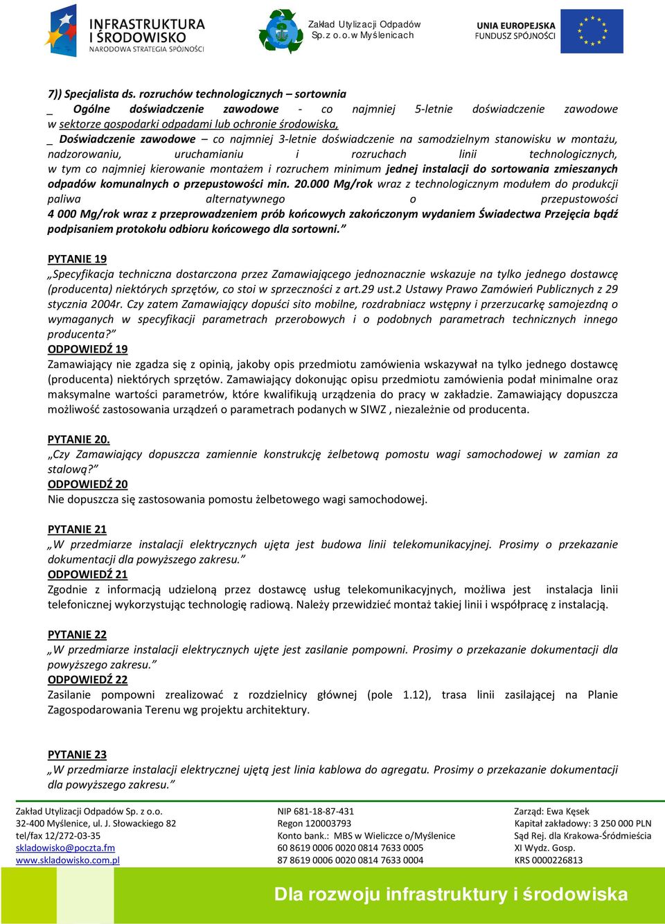 najmniej 3-letnie doświadczenie na samodzielnym stanowisku w montażu, nadzorowaniu, uruchamianiu i rozruchach linii technologicznych, w tym co najmniej kierowanie montażem i rozruchem minimum jednej