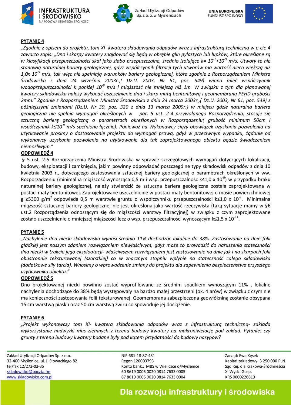 Utwory te nie stanowią naturalnej bariery geologicznej, gdyż współczynnik filtracji tych utworów ma wartość nieco większą niż 1,0x 10-9 m/s, tak więc nie spełniają warunków bariery geologicznej,