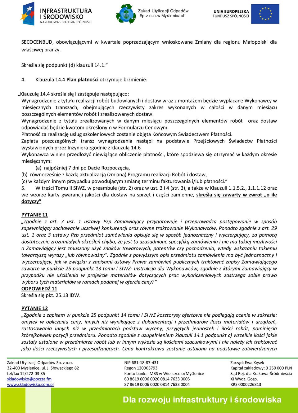 4 skreśla się i zastępuje następująco: Wynagrodzenie z tytułu realizacji robót budowlanych i dostaw wraz z montażem będzie wypłacane Wykonawcy w miesięcznych transzach, obejmujących rzeczywisty