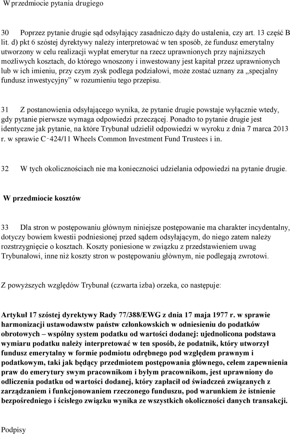 wnoszony i inwestowany jest kapitał przez uprawnionych lub w ich imieniu, przy czym zysk podlega podziałowi, może zostać uznany za specjalny fundusz inwestycyjny w rozumieniu tego przepisu.