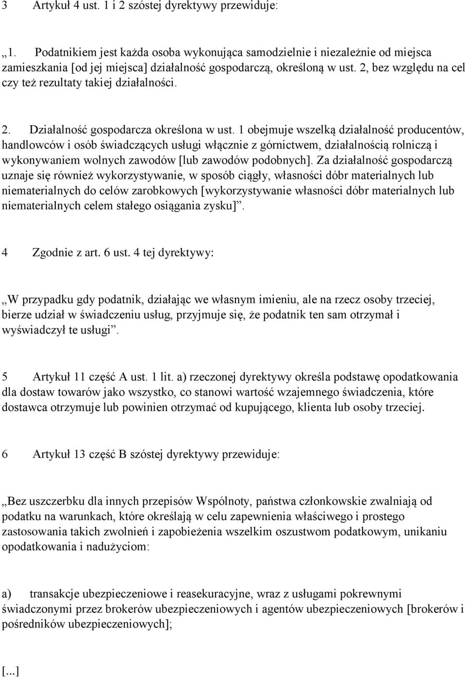 2, bez względu na cel czy też rezultaty takiej działalności. 2. Działalność gospodarcza określona w ust.