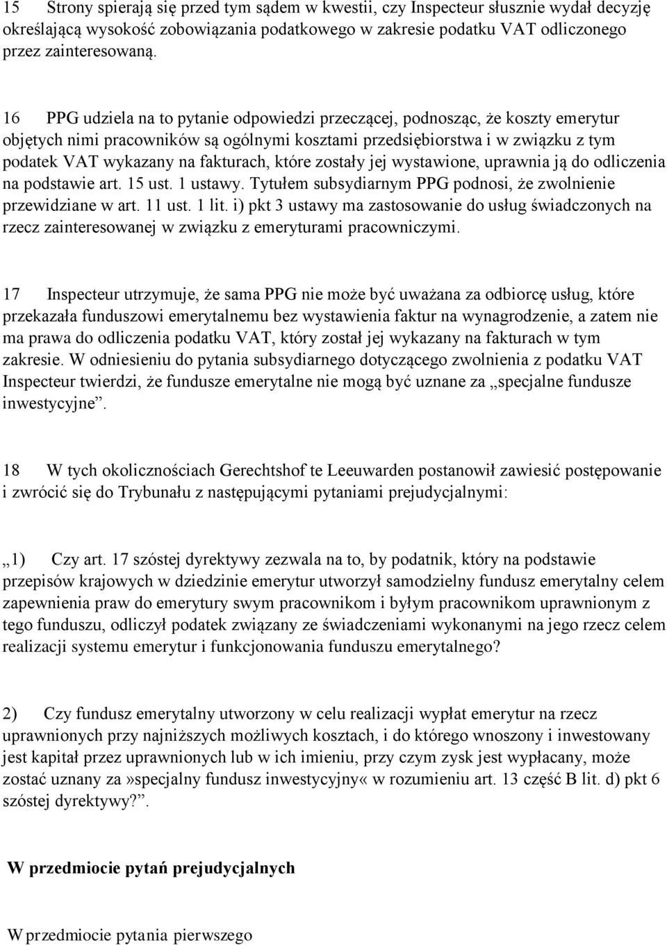 które zostały jej wystawione, uprawnia ją do odliczenia na podstawie art. 15 ust. 1 ustawy. Tytułem subsydiarnym PPG podnosi, że zwolnienie przewidziane w art. 11 ust. 1 lit.