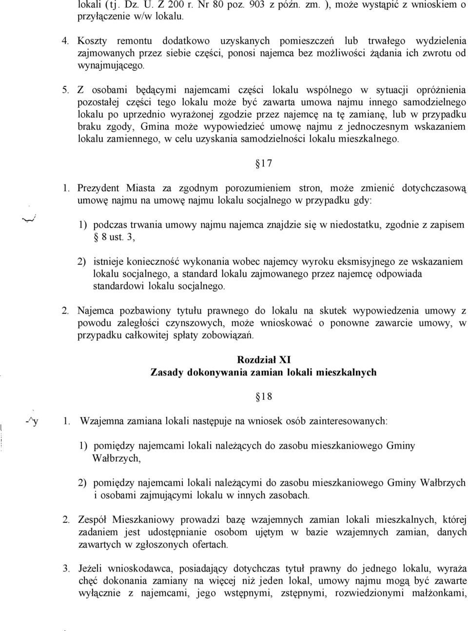 Z osobami będącymi najemcami części lokalu wspólnego w sytuacji opróżnienia pozostałej części tego lokalu może być zawarta umowa najmu innego samodzielnego lokalu po uprzednio wyrażonej zgodzie przez