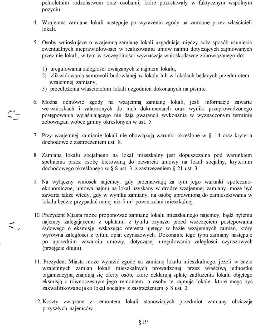 szczególności wyznaczają wnioskodawcę zobowiązanego do: 1) uregulowania zaległości związanych z najmem lokalu, 2) zlikwidowania samowoli budowlanej w lokalu lub w lokalach będących przedmiotem