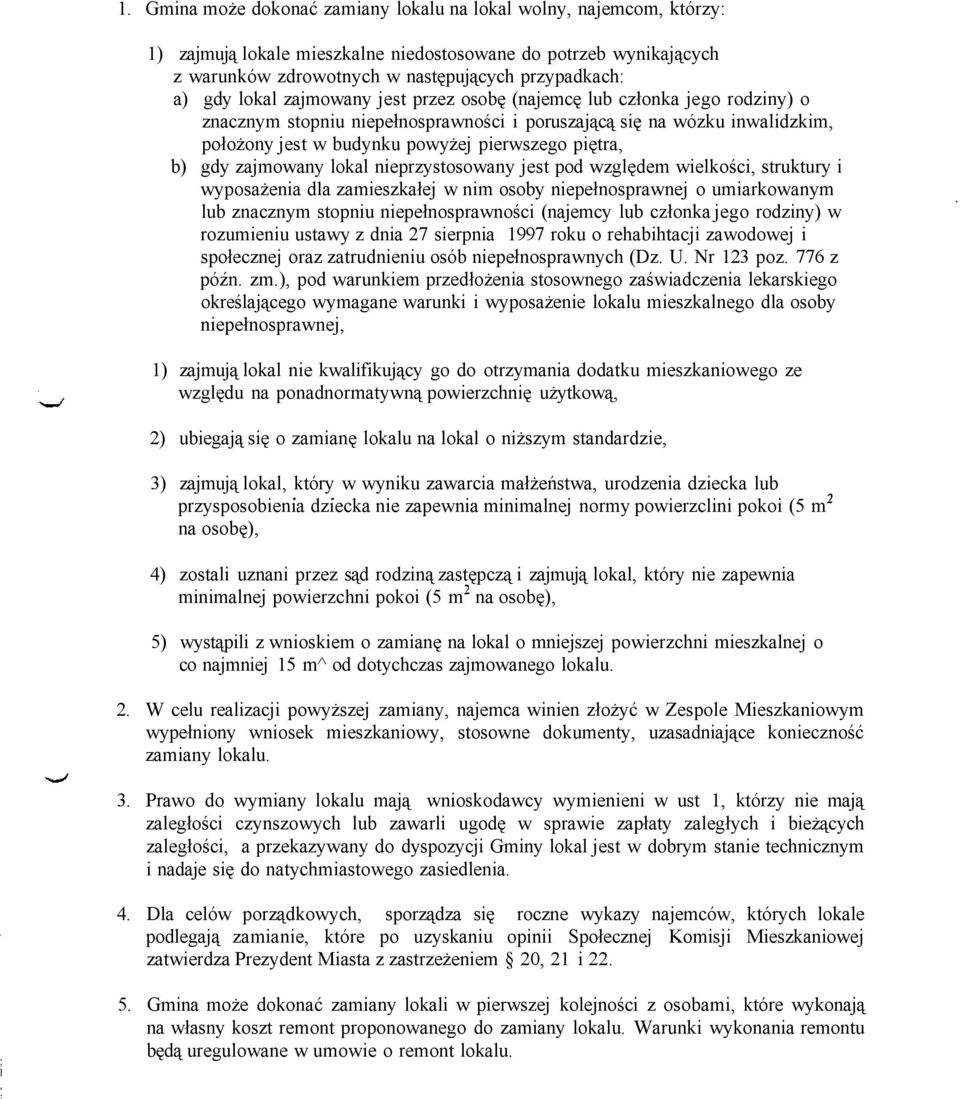 gdy zajmowany lokal nieprzystosowany jest pod względem wielkości, struktury i wyposażenia dla zamieszkałej w nim osoby niepełnosprawnej o umiarkowanym lub znacznym stopniu niepełnosprawności (najemcy