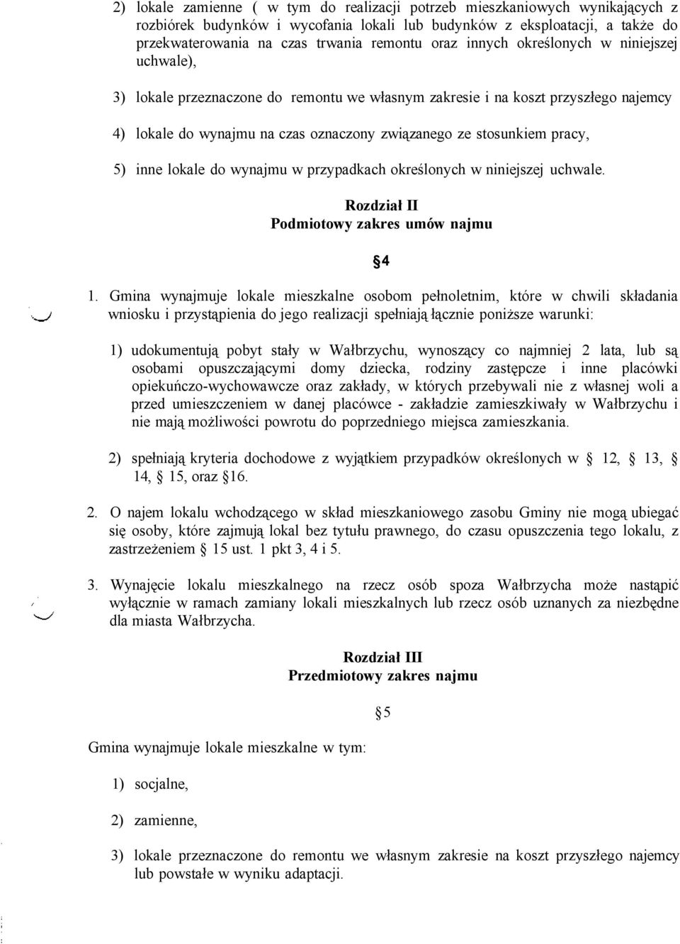 pracy, 5) inne lokale do wynajmu w przypadkach określonych w niniejszej uchwale. Rozdział II Podmiotowy zakres umów najmu 4 1.