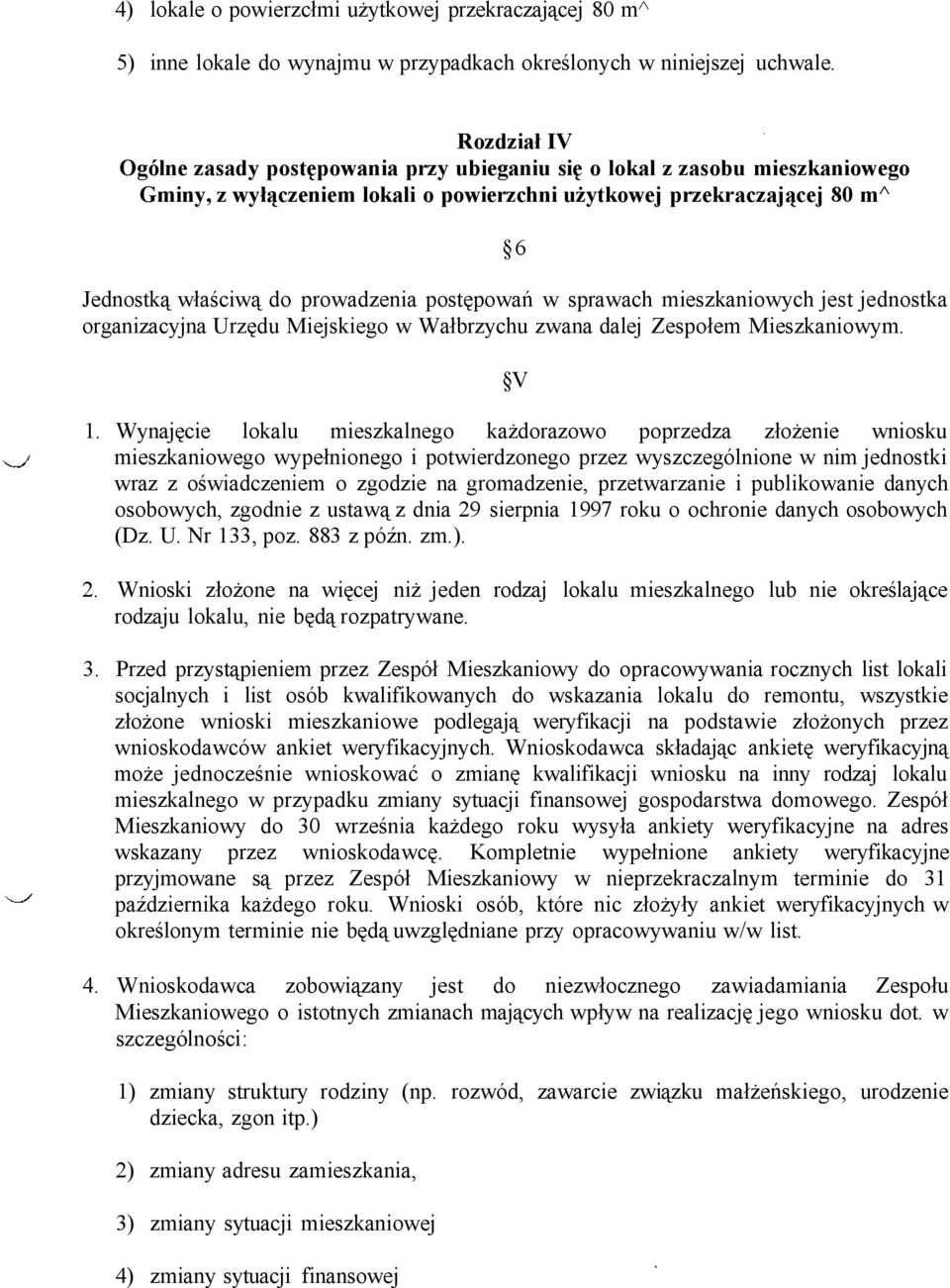 postępowań w sprawach mieszkaniowych jest jednostka organizacyjna Urzędu Miejskiego w Wałbrzychu zwana dalej Zespołem Mieszkaniowym. V 1.