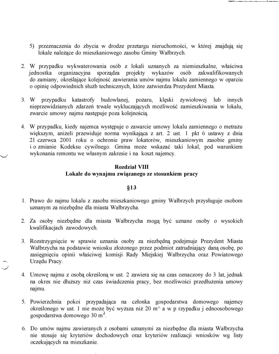 umów najmu lokalu zamiennego w oparciu o opinię odpowiednich służb technicznych, które zatwierdza Prezydent Miasta. 3.