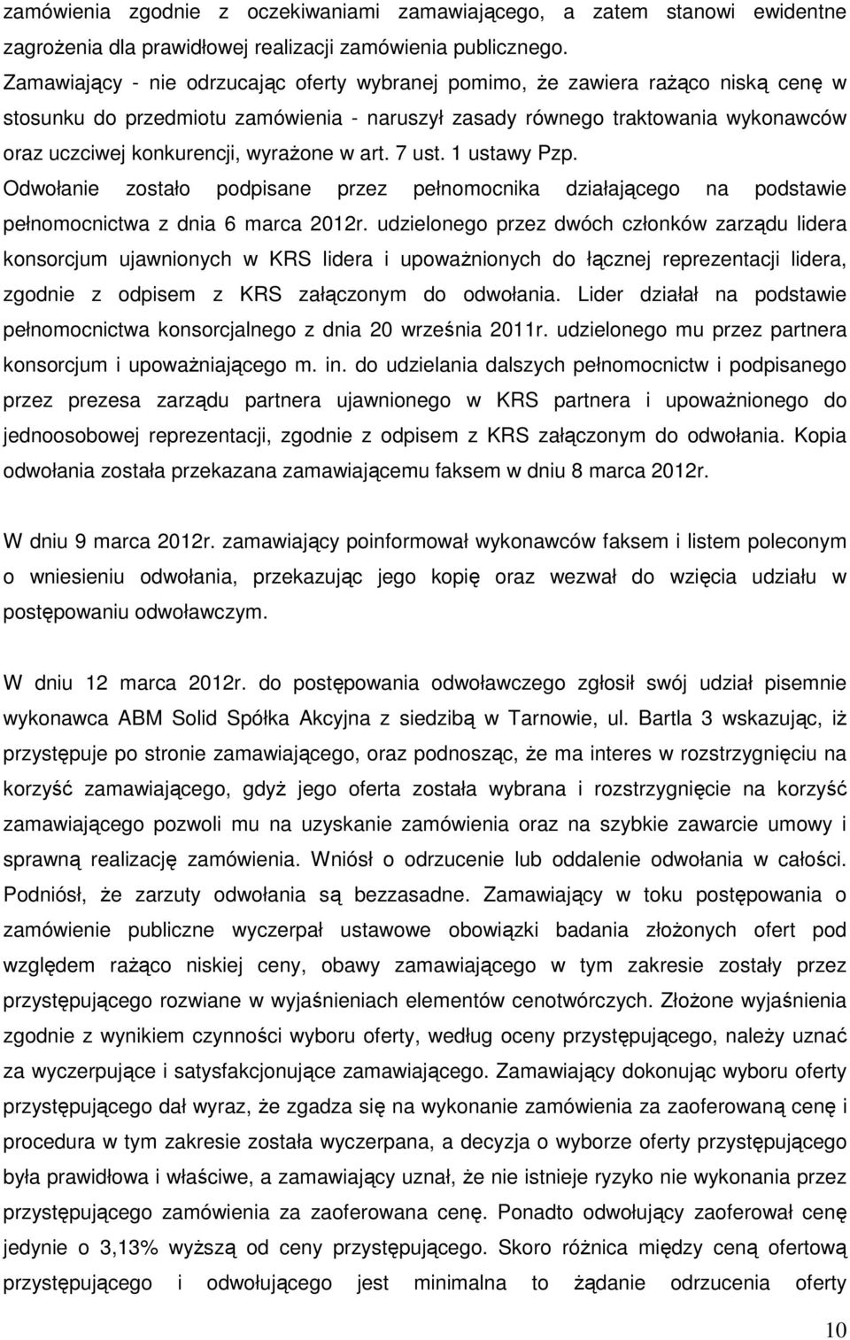 wyrażone w art. 7 ust. 1 ustawy Pzp. Odwołanie zostało podpisane przez pełnomocnika działającego na podstawie pełnomocnictwa z dnia 6 marca 2012r.