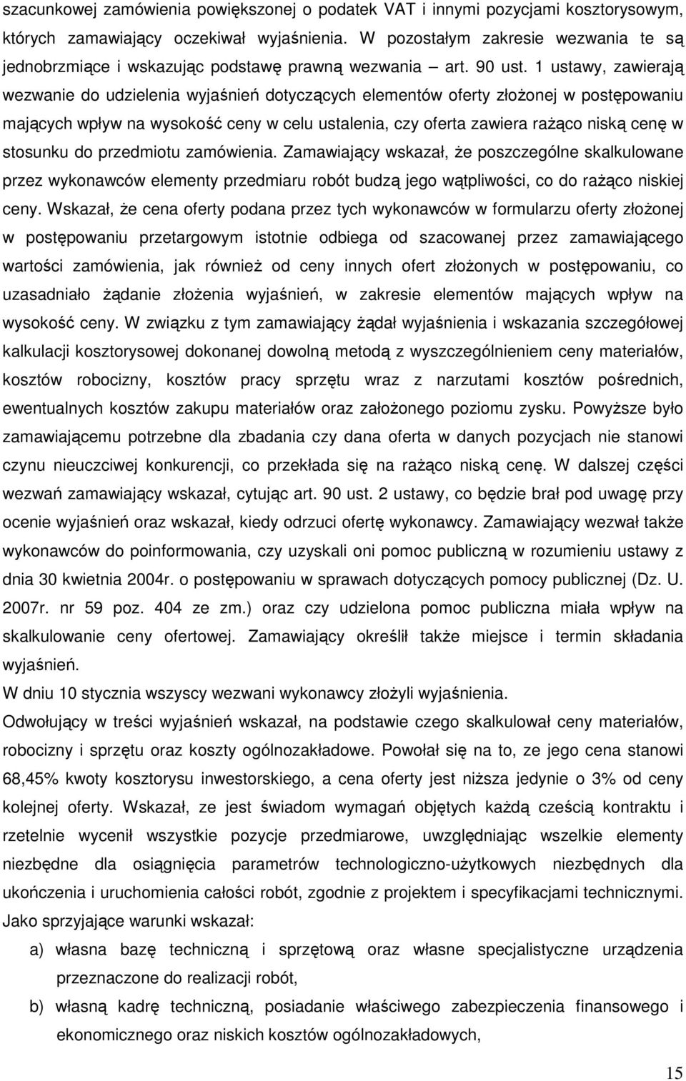 1 ustawy, zawierają wezwanie do udzielenia wyjaśnień dotyczących elementów oferty złożonej w postępowaniu mających wpływ na wysokość ceny w celu ustalenia, czy oferta zawiera rażąco niską cenę w