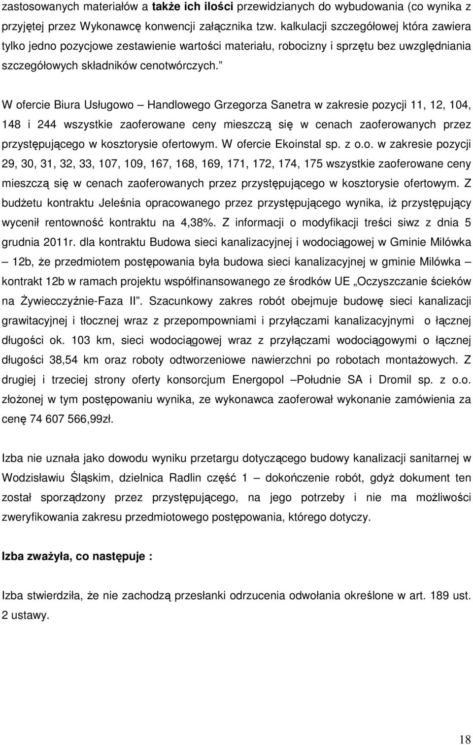 W ofercie Biura Usługowo Handlowego Grzegorza Sanetra w zakresie pozycji 11, 12, 104, 148 i 244 wszystkie zaoferowane ceny mieszczą się w cenach zaoferowanych przez przystępującego w kosztorysie