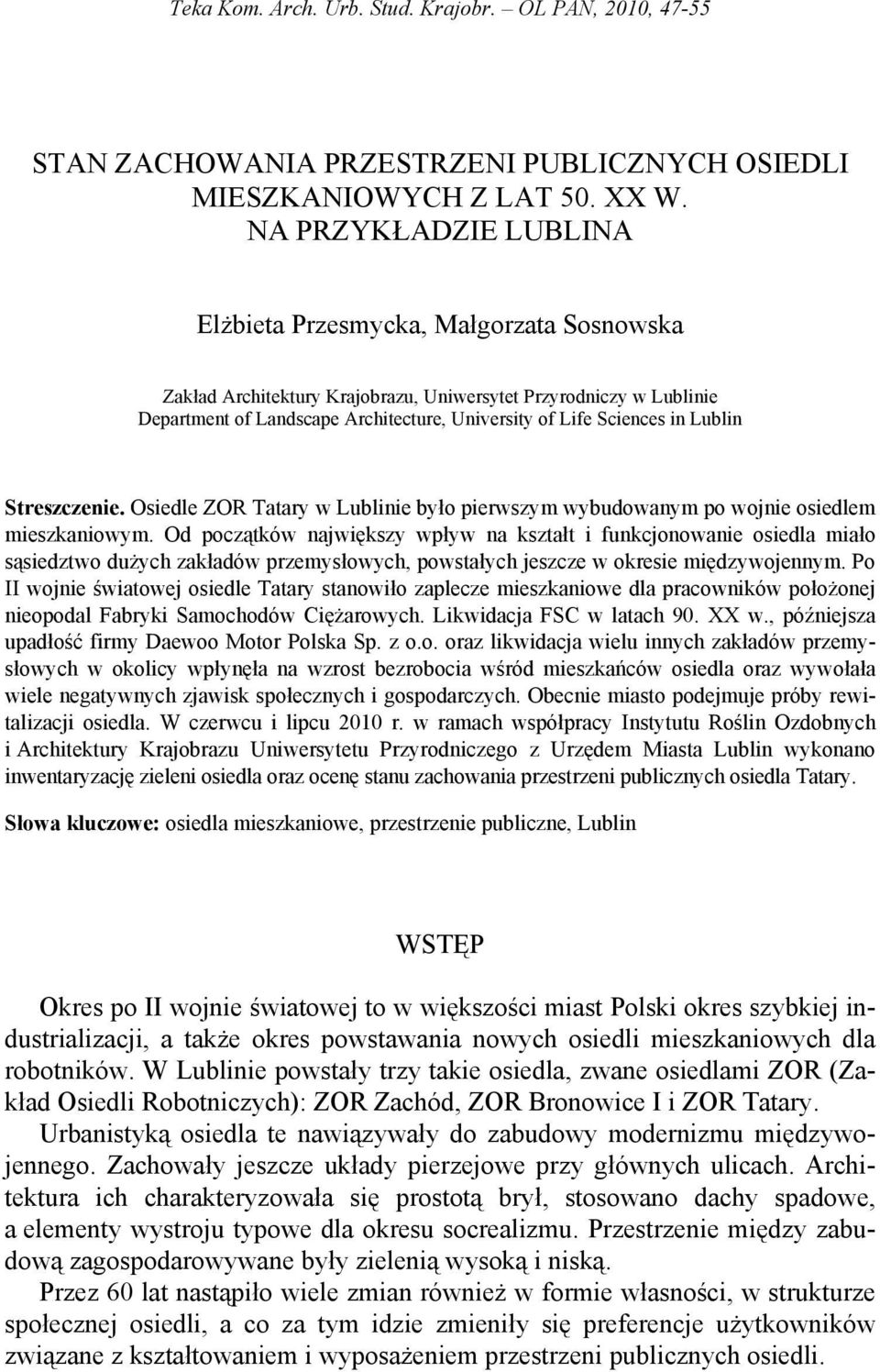 in Lublin Streszczenie. Osiedle ZOR Tatary w Lublinie było pierwszym wybudowanym po wojnie osiedlem mieszkaniowym.