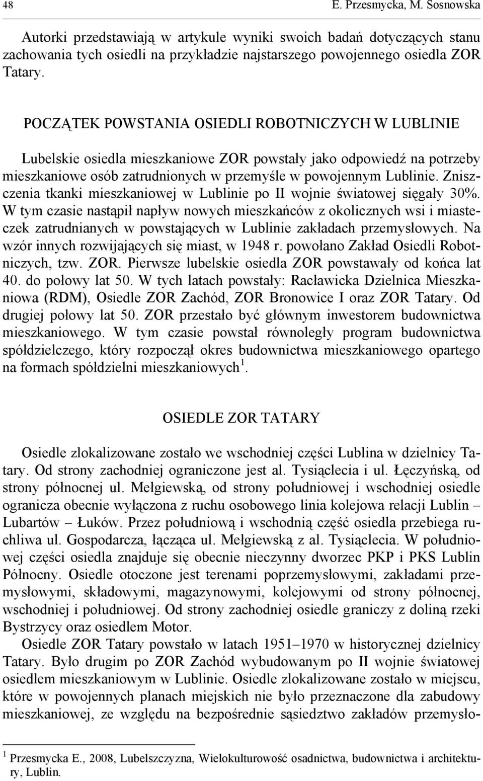 Zniszczenia tkanki mieszkaniowej w Lublinie po II wojnie światowej sięgały 30%.