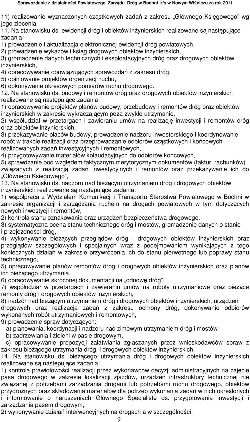 inŝynierskich, 3) gromadzenie danych technicznych i eksploatacyjnych dróg oraz drogowych obiektów inŝynierskich, 4) opracowywanie obowiązujących sprawozdań z zakresu dróg, 5) opiniowanie projektów