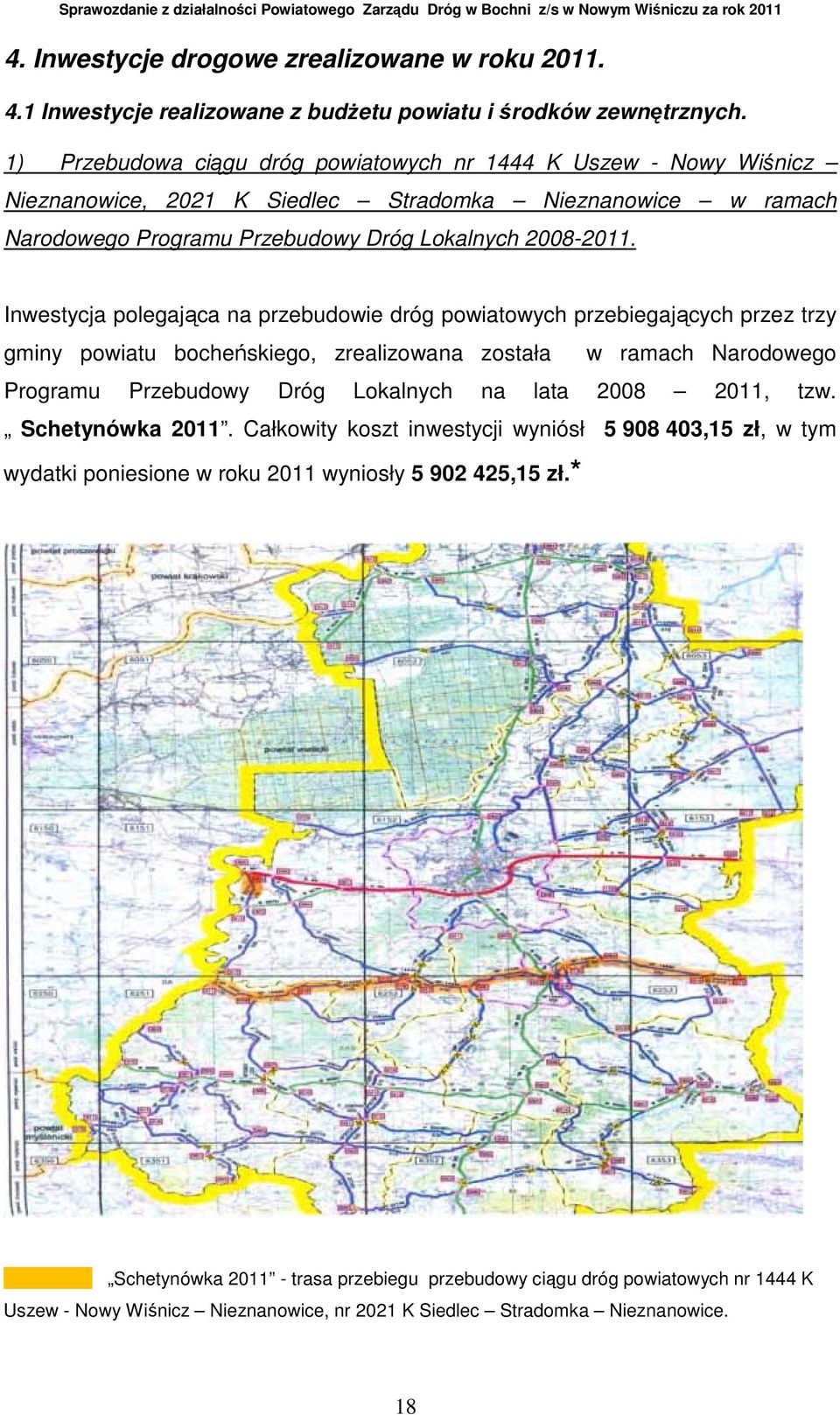 Inwestycja polegająca na przebudowie dróg powiatowych przebiegających przez trzy gminy powiatu bocheńskiego, zrealizowana została w ramach Narodowego Programu Przebudowy Dróg Lokalnych na lata 2008