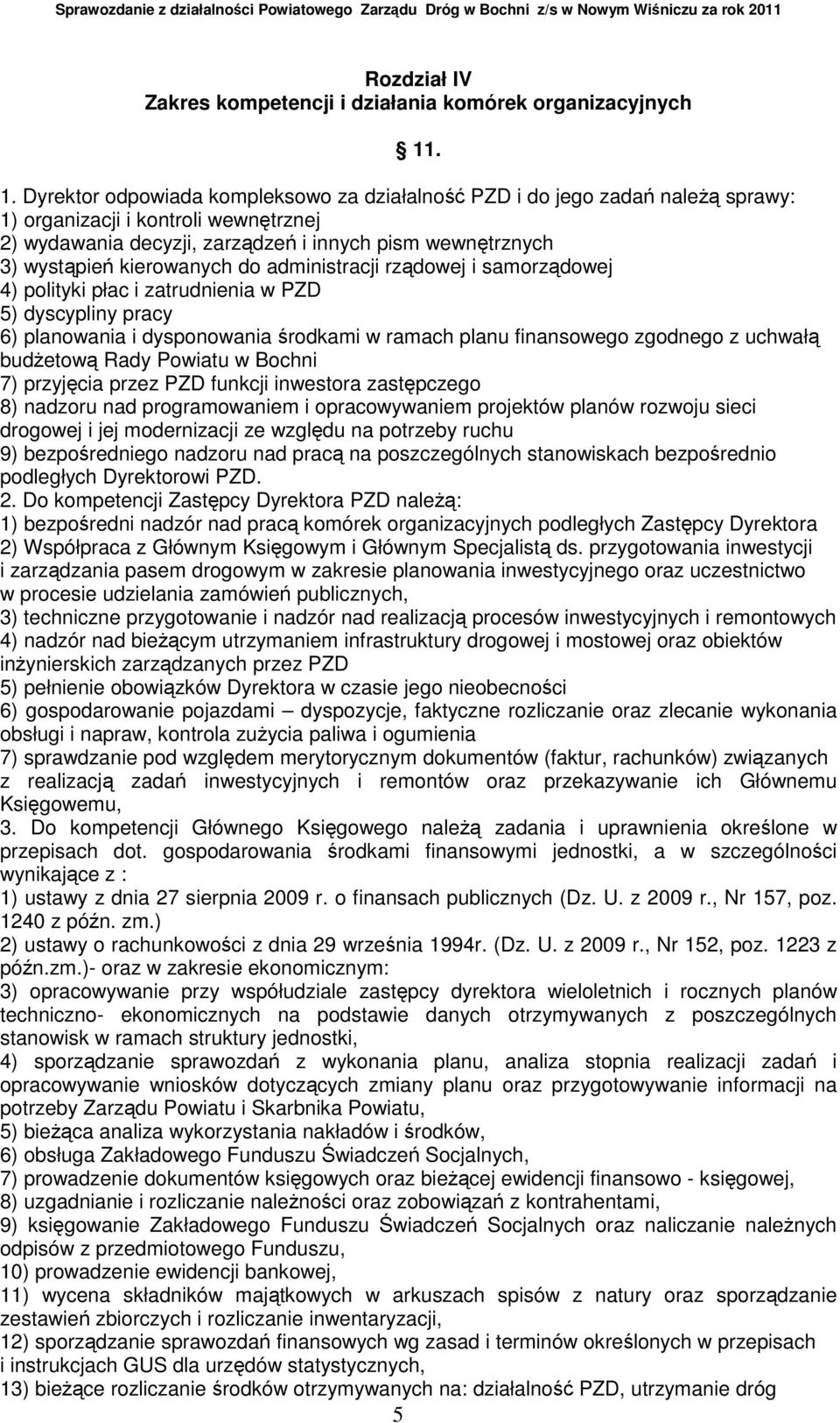 kierowanych do administracji rządowej i samorządowej 4) polityki płac i zatrudnienia w PZD 5) dyscypliny pracy 6) planowania i dysponowania środkami w ramach planu finansowego zgodnego z uchwałą