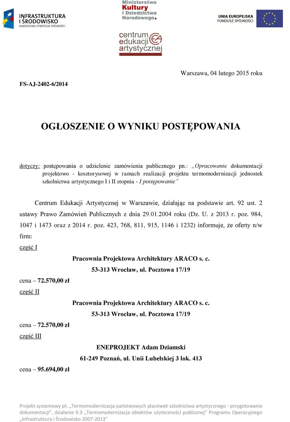 w Warszawie, działając na podstawie art. 92 ust. 2 ustawy Prawo Zamówień Publicznych z dnia 29.01.2004 roku (Dz. U. z 2013 r. poz.