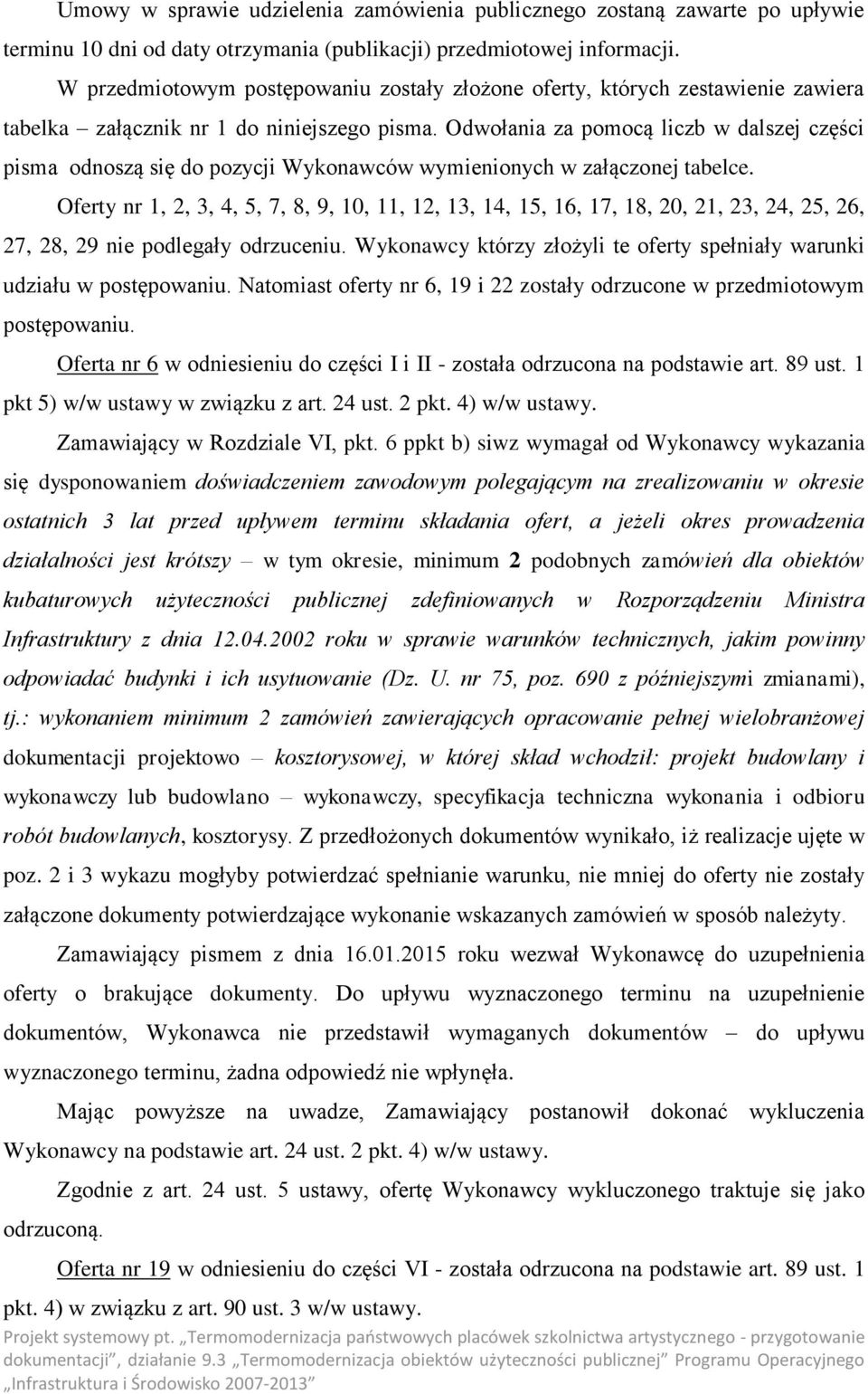 Odwołania za pomocą liczb w dalszej części pisma odnoszą się do pozycji Wykonawców wymienionych w załączonej tabelce.