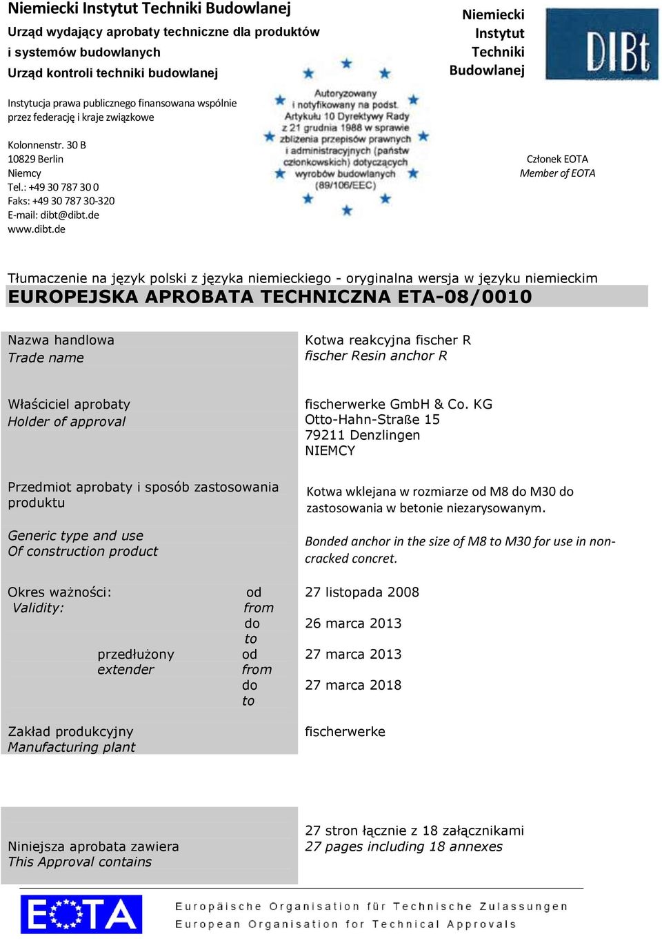 dibt.de www.dibt.de Tłumaczenie na język polski z języka niemieckiego - oryginalna wersja w języku niemieckim EUROPEJSKA APROBATA TECHNICZNA ETA-08/0010 Nazwa handlowa Trade name Kotwa reakcyjna