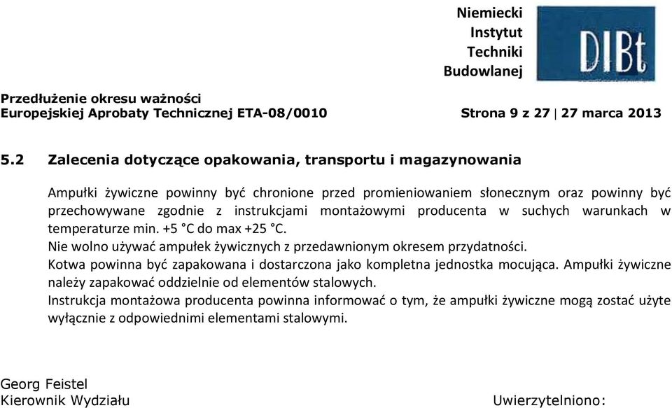 montażowymi producenta w suchych warunkach w temperaturze min. +5 C do max +25 C. Nie wolno używać ampułek żywicznych z przedawnionym okresem przydatności.