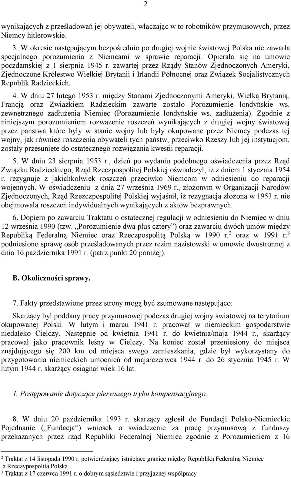 zawartej przez Rządy Stanów Zjednoczonych Ameryki, Zjednoczone Królestwo Wielkiej Brytanii i Irlandii Północnej oraz Związek Socjalistycznych Republik Radzieckich. 4. W dniu 27 lutego 1953 r.