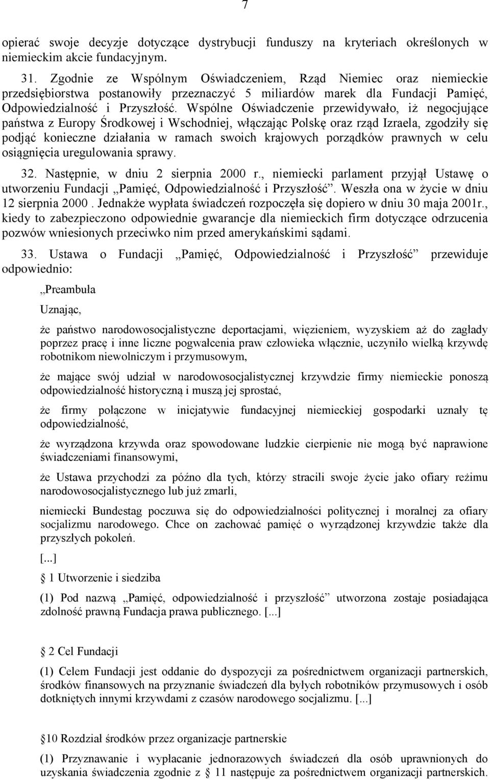 Wspólne Oświadczenie przewidywało, iż negocjujące państwa z Europy Środkowej i Wschodniej, włączając Polskę oraz rząd Izraela, zgodziły się podjąć konieczne działania w ramach swoich krajowych