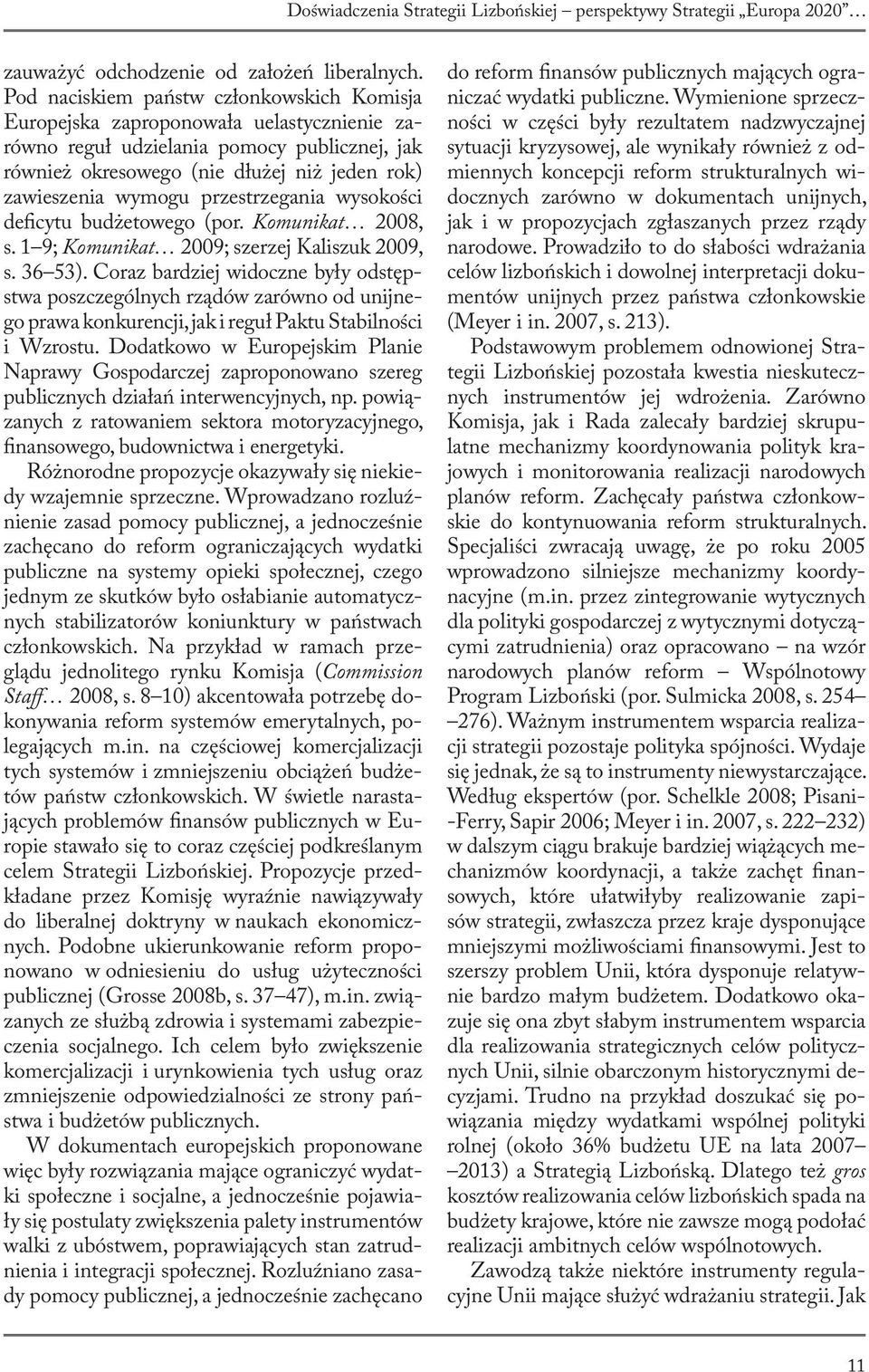 przestrzegania wysokości deficytu budżetowego (por. Komunikat 2008, s. 1 9; Komunikat 2009; szerzej Kaliszuk 2009, s. 36 53).