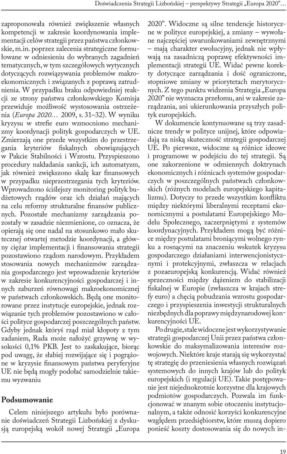 poprzez zalecenia strategiczne formułowane w odniesieniu do wybranych zagadnień tematycznych, w tym szczegółowych wytycznych dotyczących rozwiązywania problemów makroekonomicznych i związanych z