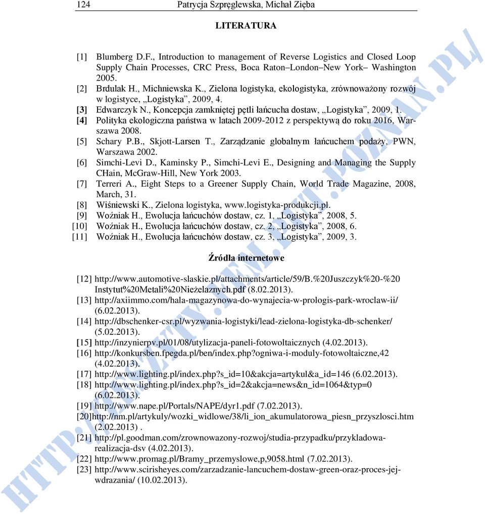 , Zielona logistyka, ekologistyka, zrównoważony rozwój w logistyce, Logistyka, 2009, 4. [3] Edwarczyk N., Koncepcja zamkniętej pętli łańcucha dostaw, Logistyka, 2009, 1.