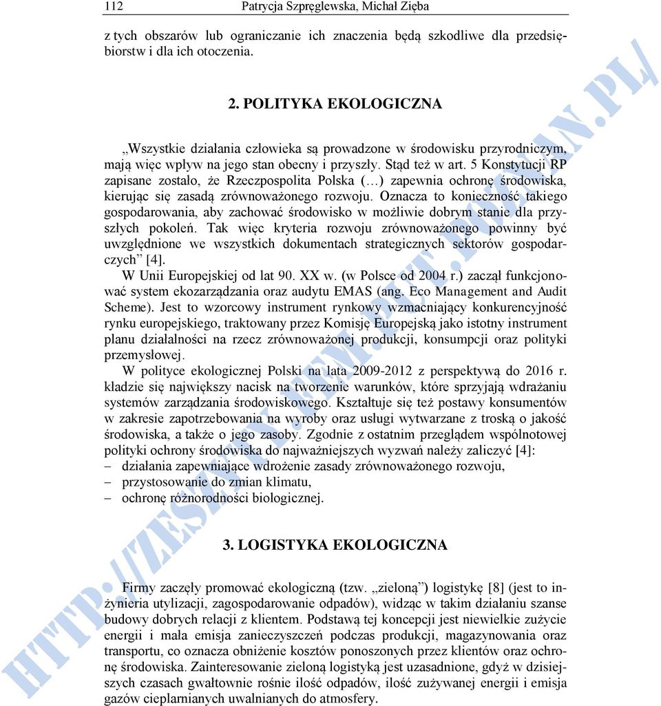 5 Konstytucji RP zapisane zostało, że Rzeczpospolita Polska ( ) zapewnia ochronę środowiska, kierując się zasadą zrównoważonego rozwoju.