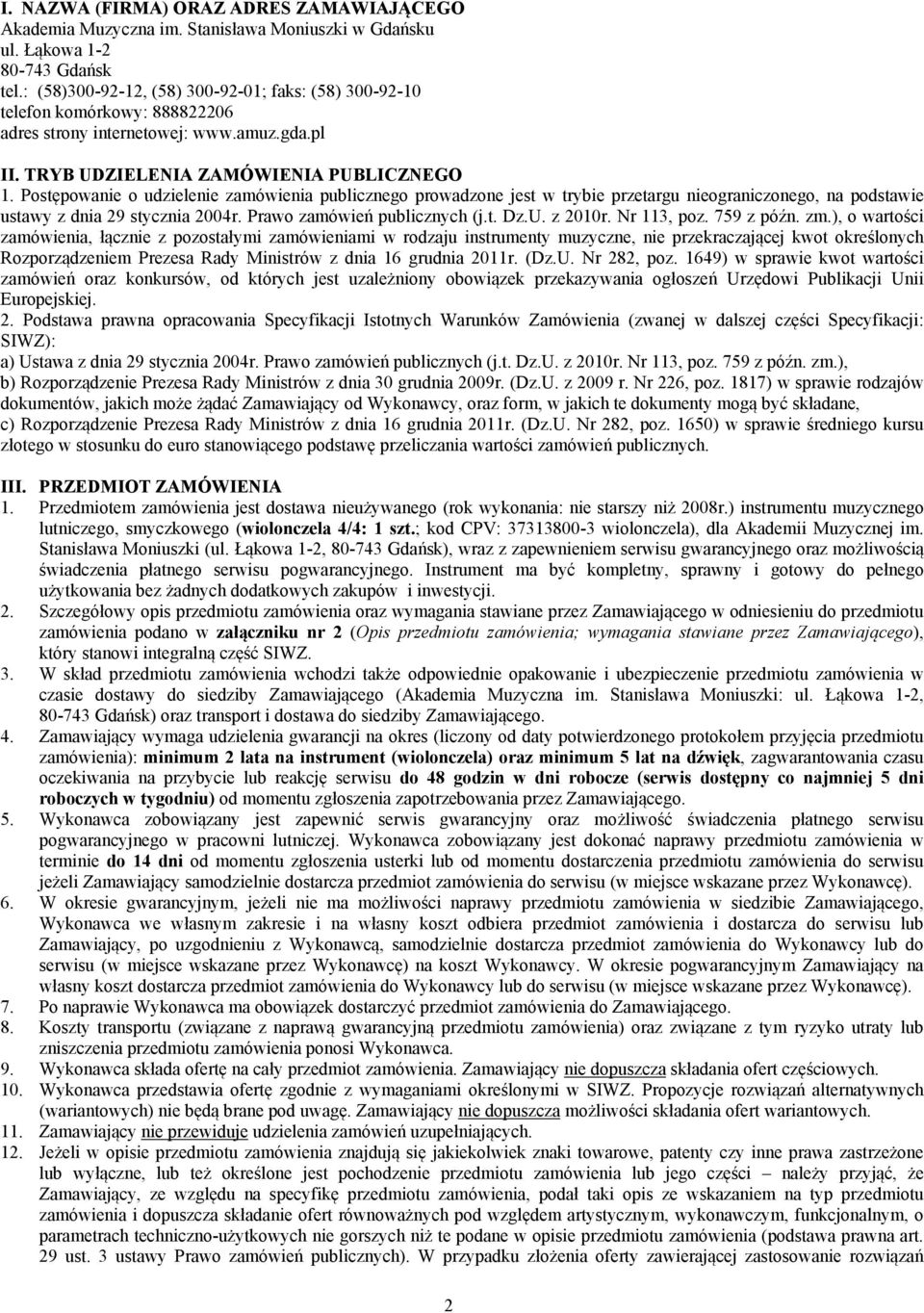 Postępowanie o udzielenie zamówienia publicznego prowadzone jest w trybie przetargu nieograniczonego, na podstawie ustawy z dnia 29 stycznia 2004r. Prawo zamówień publicznych (j.t. Dz.U. z 2010r.