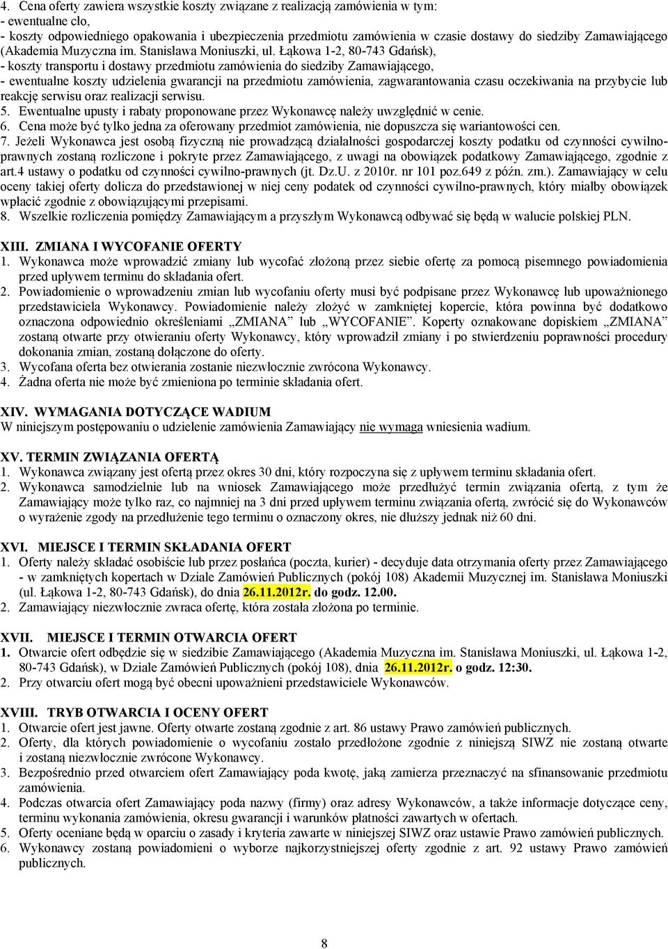 Łąkowa 1-2, 80-743 Gdańsk), - koszty transportu i dostawy przedmiotu zamówienia do siedziby Zamawiającego, - ewentualne koszty udzielenia gwarancji na przedmiotu zamówienia, zagwarantowania czasu