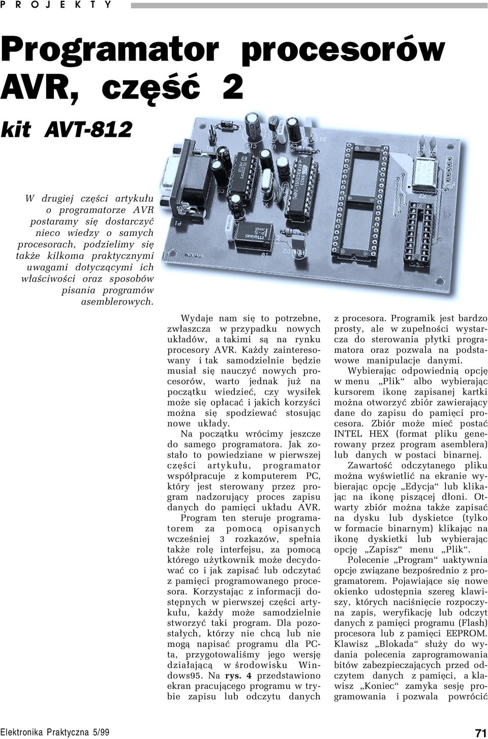 Wydaje nam sií to potrzebne, zw³aszcza w przypadku nowych uk³adûw, a takimi s¹ na rynku procesory AVR.