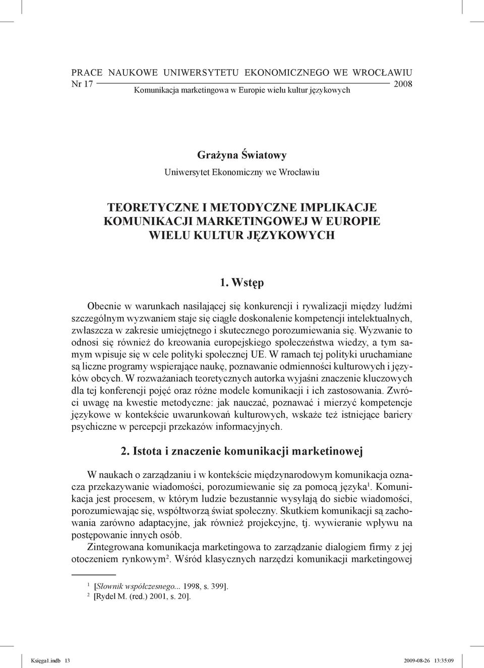 Wstęp Obecnie w warunkach nasilającej się konkurencji i rywalizacji między ludźmi szczególnym wyzwaniem staje się ciągłe doskonalenie kompetencji intelektualnych, zwłaszcza w zakresie umiejętnego i