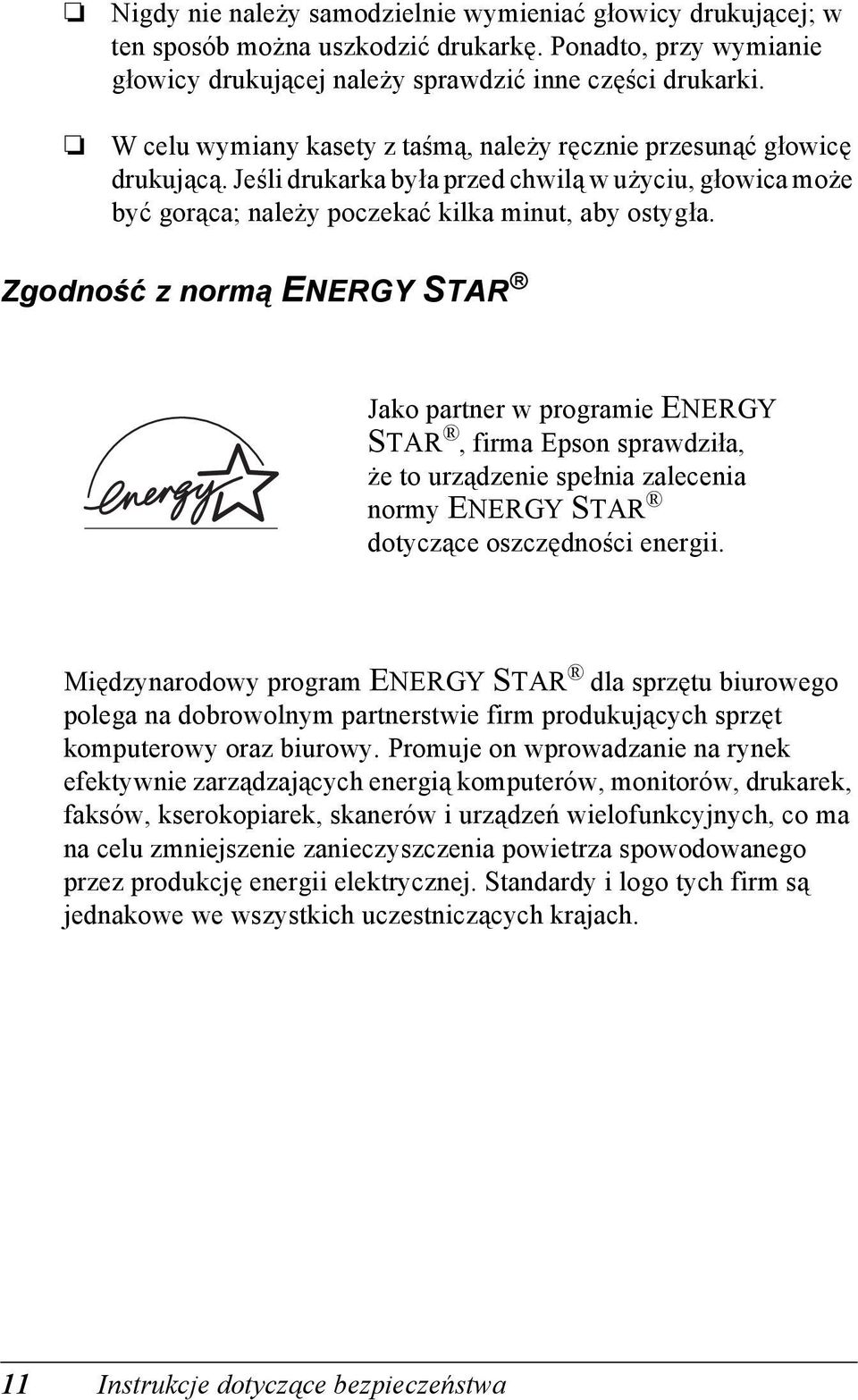 Zgodność z normą ENERGY STR Jako partner w programie ENERGY STR, firma Epson sprawdziła, że tourządzenie spełnia zalecenia normy ENERGY STR dotyczące oszczędności energii.