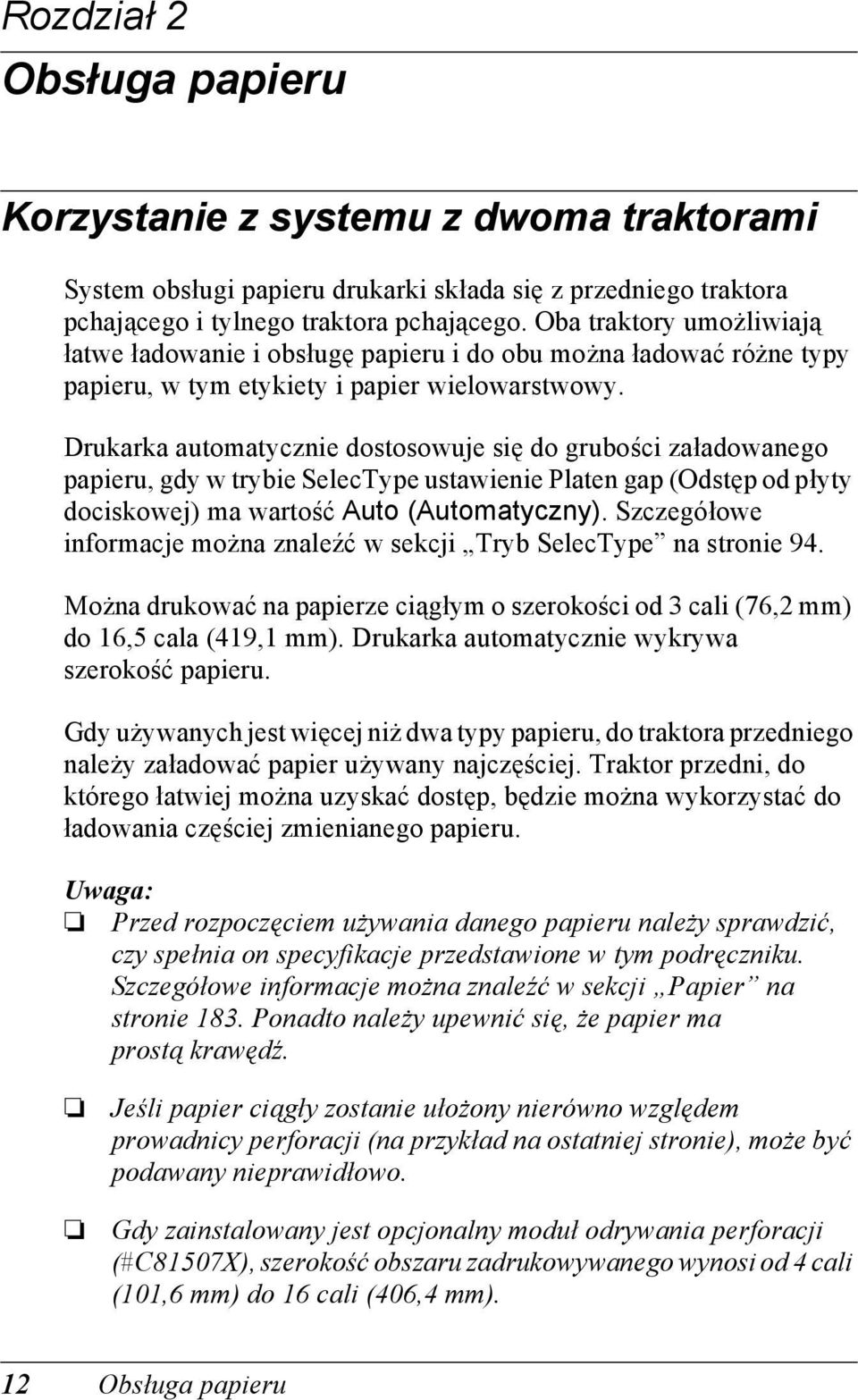 Drukarka automatycznie dostosowuje się do grubości załadowanego papieru, gdy w trybie SelecType ustawienie Platen gap (Odstęp od płyty dociskowej) ma wartość uto (utomatyczny).