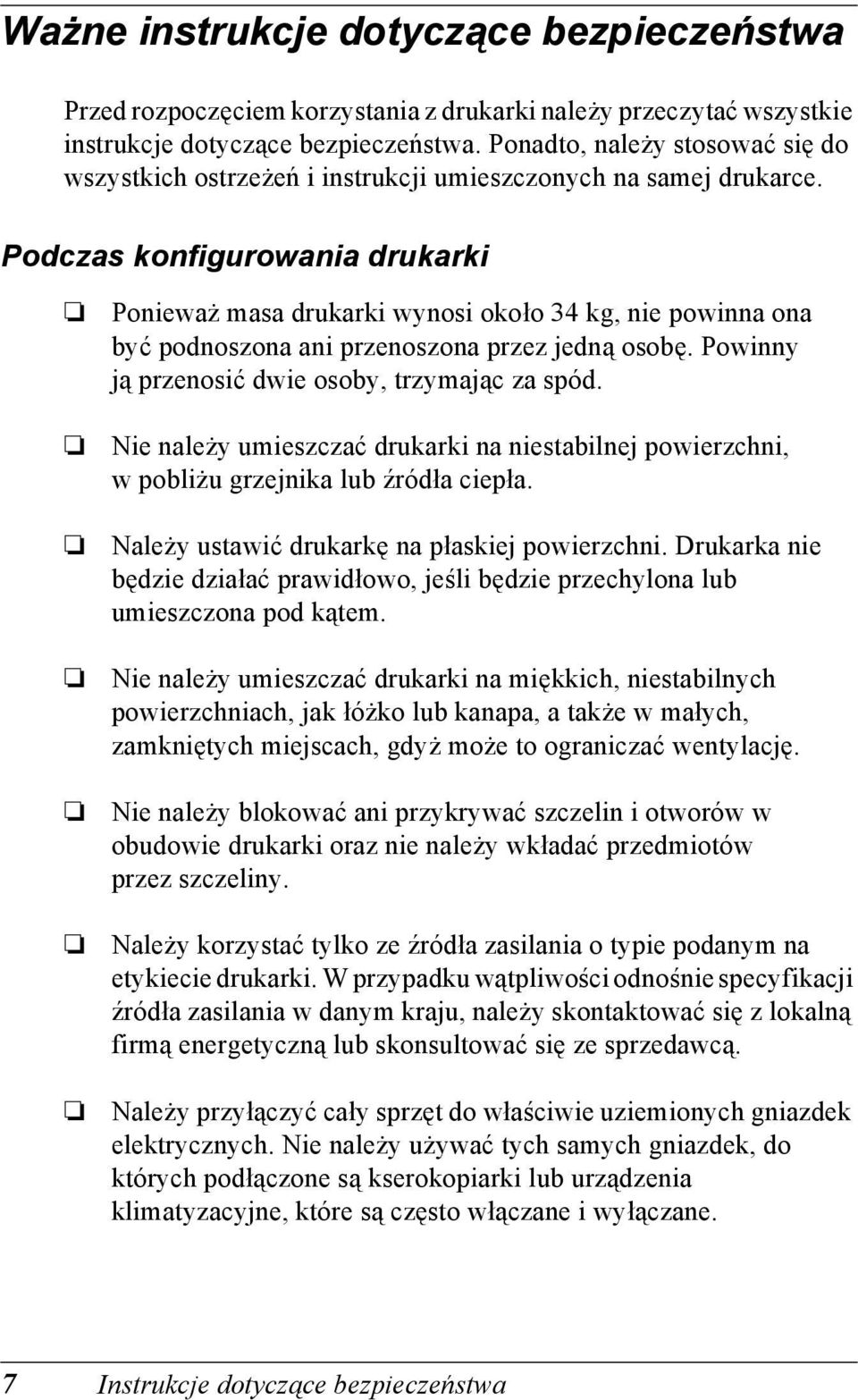 Podczas konfigurowania drukarki Ponieważ masa drukarki wynosi około kg, nie powinna ona być podnoszona ani przenoszona przez jedną osobę. Powinny ją przenosić dwie osoby, trzymając za spód.