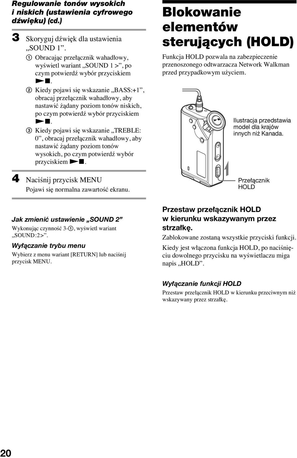 2 Kiedy pojawi si wskazanie BASS:+1, obracaj prze àcznik wahad owy, aby nastawiç àdany poziom tonów niskich, po czym potwierdê wybór przyciskiem Nx.