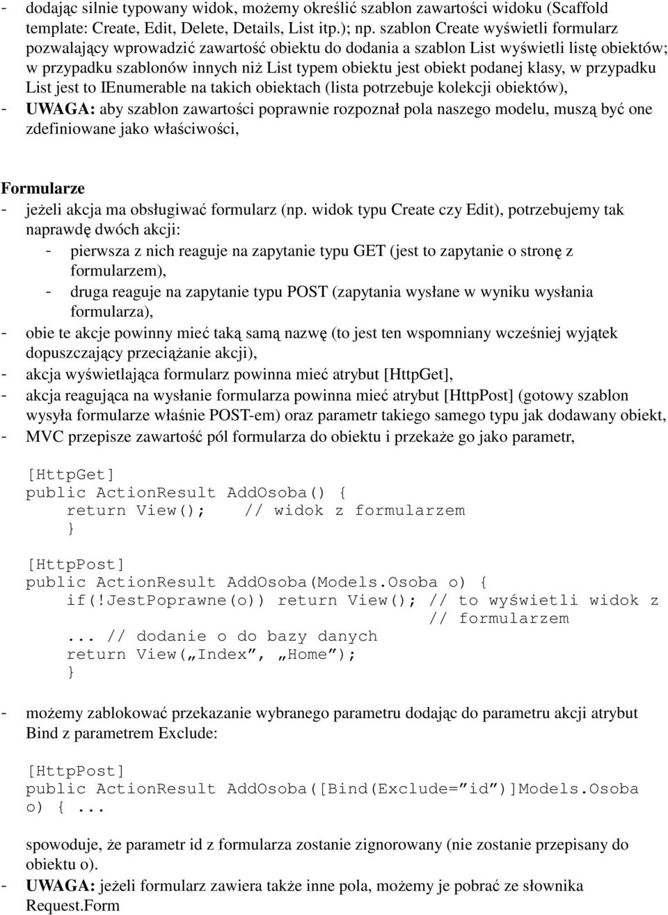 klasy, w przypadku List jest to IEnumerable na takich obiektach (lista potrzebuje kolekcji obiektów), - UWAGA: aby szablon zawartości poprawnie rozpoznał pola naszego modelu, muszą być one