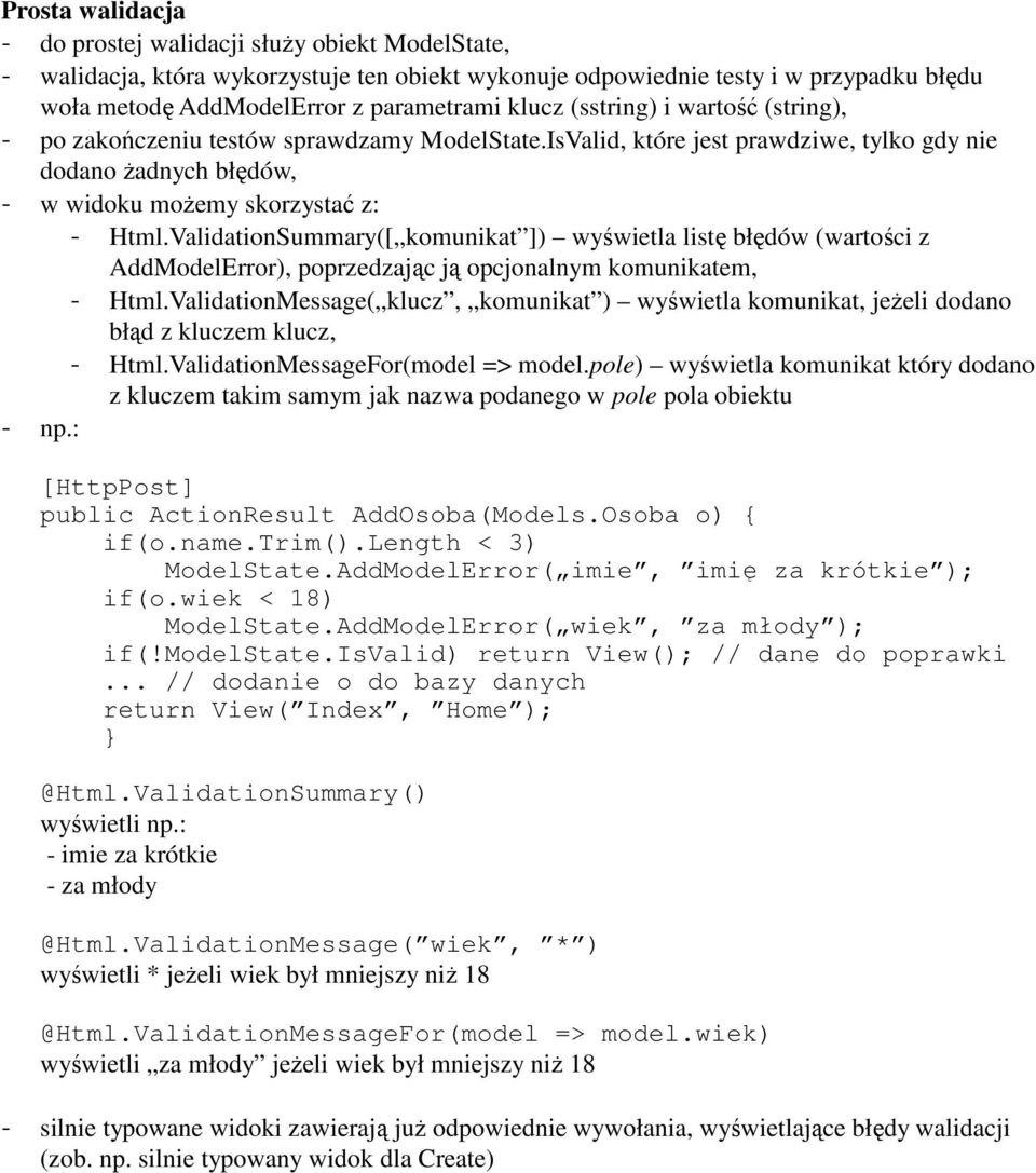 ValidationSummary([ komunikat ]) wyświetla listę błędów (wartości z AddModelError), poprzedzając ją opcjonalnym komunikatem, - Html.