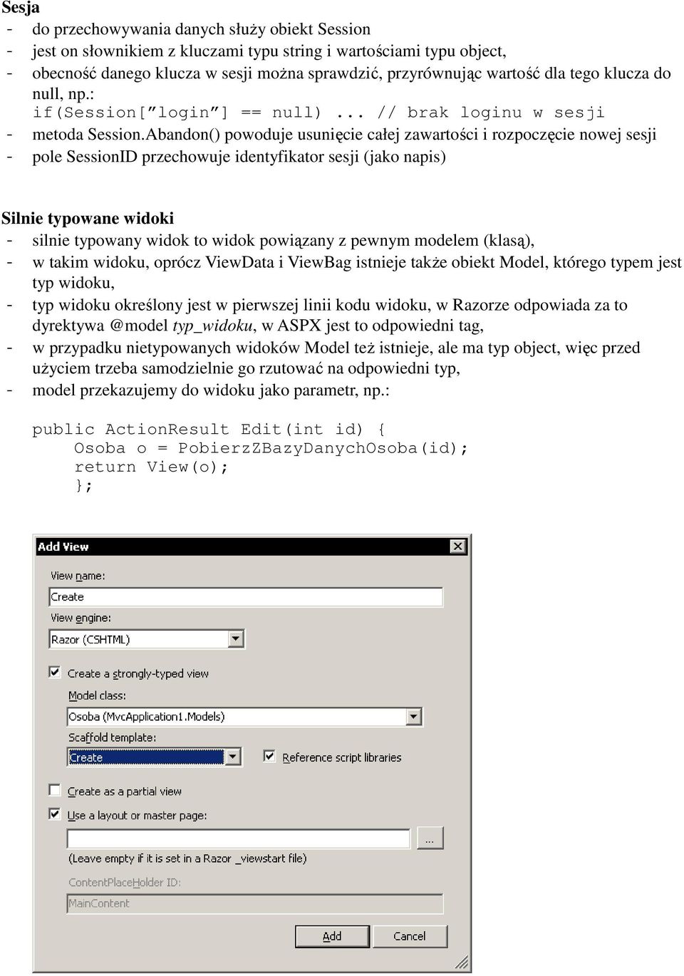 Abandon() powoduje usunięcie całej zawartości i rozpoczęcie nowej sesji - pole SessionID przechowuje identyfikator sesji (jako napis) Silnie typowane widoki - silnie typowany widok to widok powiązany