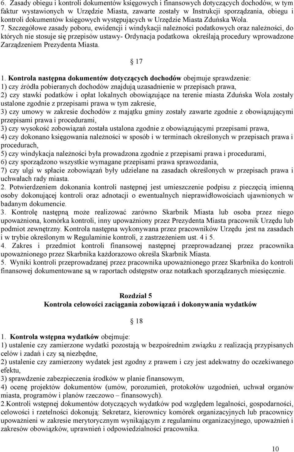 Szczegółowe zasady poboru, ewidencji i windykacji należności podatkowych oraz należności, do których nie stosuje się przepisów ustawy- Ordynacja podatkowa określają procedury wprowadzone Zarządzeniem