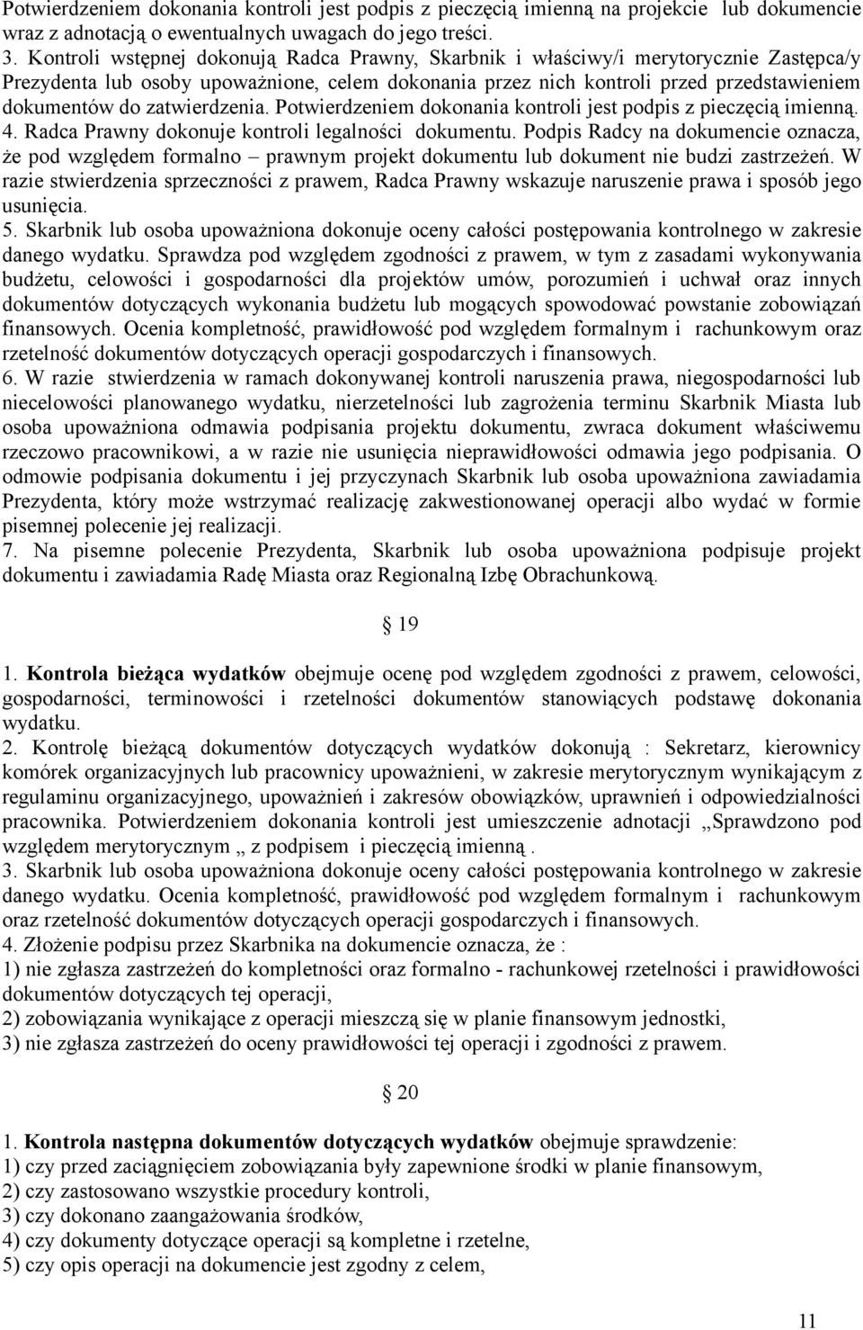 zatwierdzenia. Potwierdzeniem dokonania kontroli jest podpis z pieczęcią imienną. 4. Radca Prawny dokonuje kontroli legalności dokumentu.