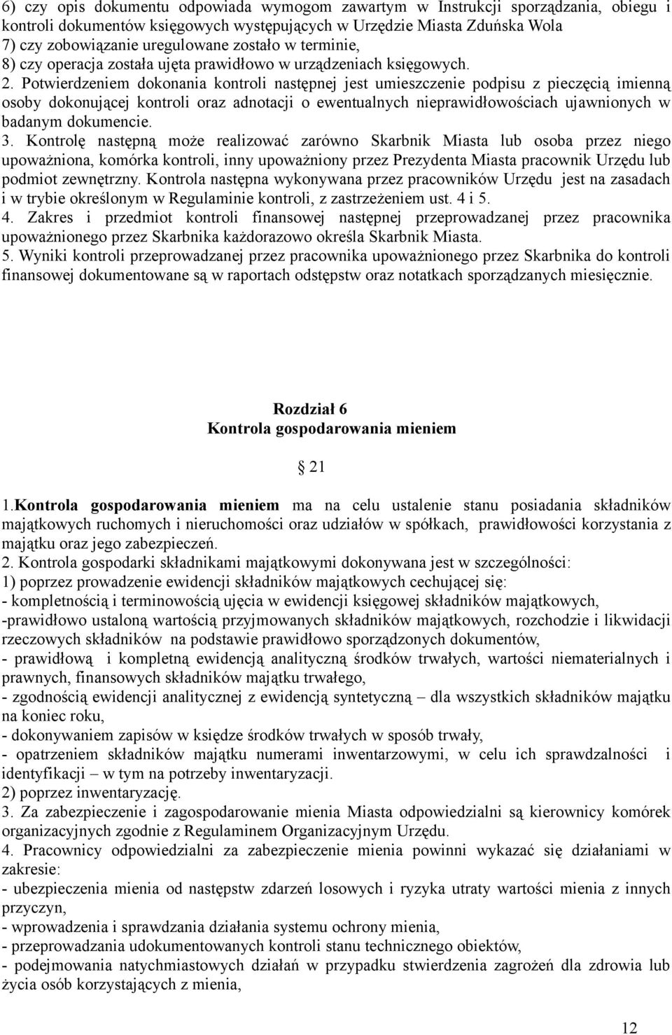 Potwierdzeniem dokonania kontroli następnej jest umieszczenie podpisu z pieczęcią imienną osoby dokonującej kontroli oraz adnotacji o ewentualnych nieprawidłowościach ujawnionych w badanym dokumencie.